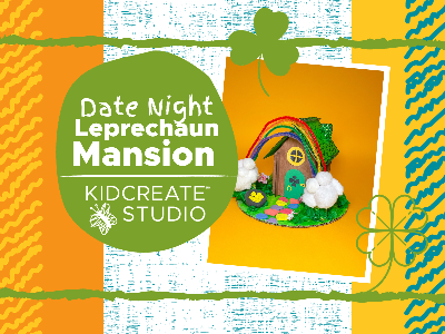 Date Night St. Patrick’s Day - Leprechaun Mansion (3-10 Years)
